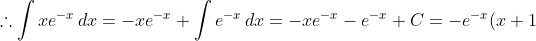 \displaystyle\therefore \int xe^{-x}\,dx=-xe^{-x}+\int e^{-x}\,dx=-xe^{-x}-e^{-x}+C=-e^{-x}(x+1)+C.